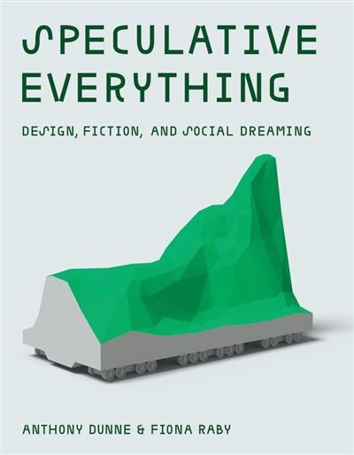 Cover of Speculative Everything: a green landscape sculpture on a train-like base
